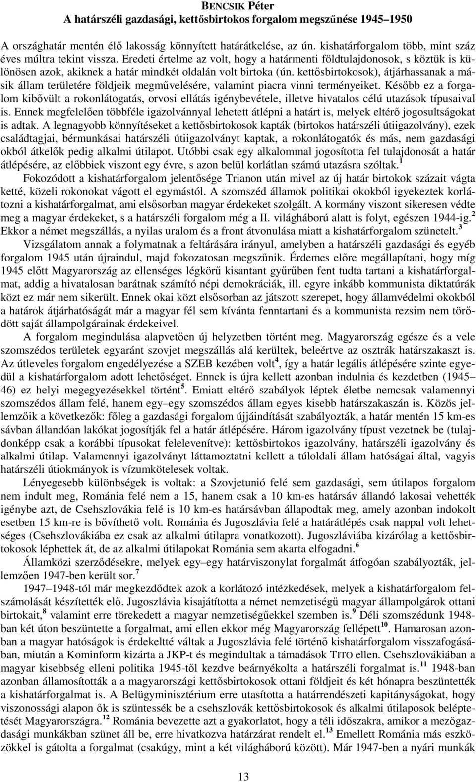 Eredeti értelme az volt, hogy a határmenti földtulajdonosok, s köztük is különösen azok, akiknek a határ mindkét oldalán volt birtoka (ún.