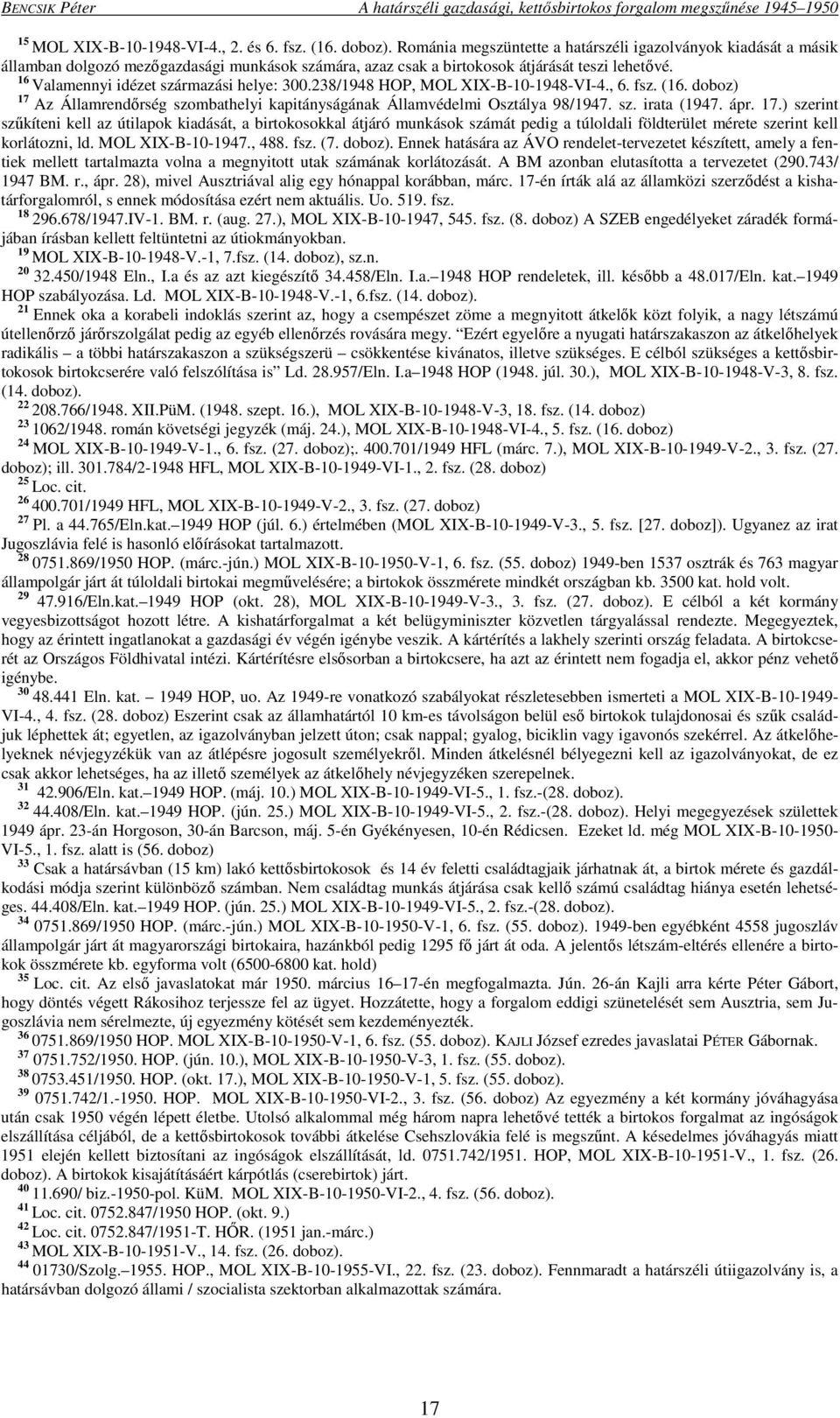 16 Valamennyi idézet származási helye: 300.238/1948 HOP, MOL XIX-B-10-1948-VI-4., 6. fsz. (16. doboz) 17 Az Államrendőrség szombathelyi kapitányságának Államvédelmi Osztálya 98/1947. sz. irata (1947.