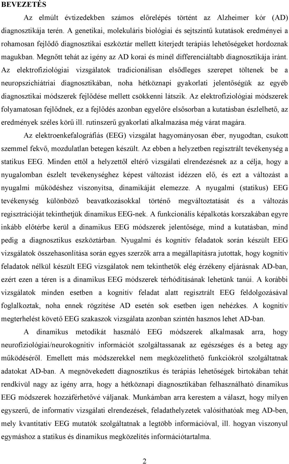 Megnőtt tehát az igény az AD korai és minél differenciáltabb diagnosztikája iránt.