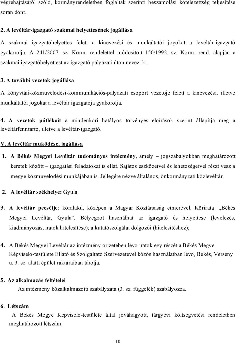 rendelettel módosított 150/1992. sz. Korm. rend. alapján a szakmai igazgatóhelyettest az igazgató pályázati úton nevezi ki. 3.