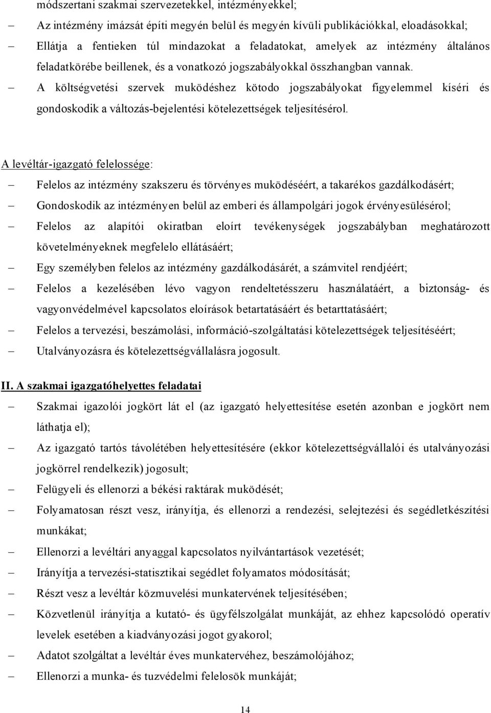 A költségvetési szervek muködéshez kötodo jogszabályokat figyelemmel kíséri és gondoskodik a változás-bejelentési kötelezettségek teljesítésérol.