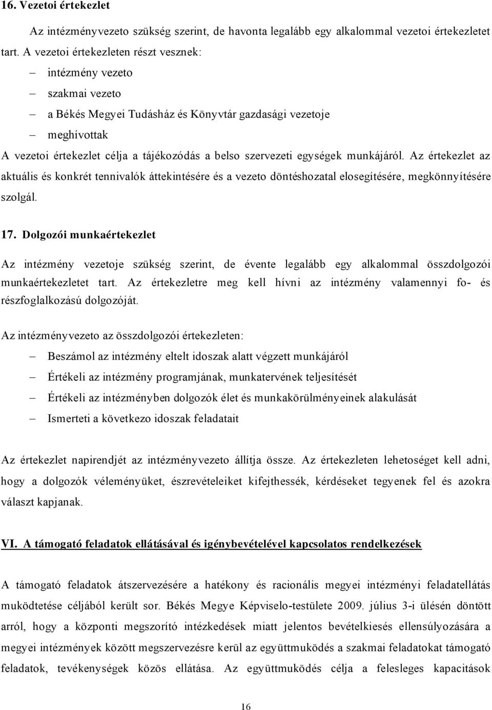 egységek munkájáról. Az értekezlet az aktuális és konkrét tennivalók áttekintésére és a vezeto döntéshozatal elosegítésére, megkönnyítésére szolgál. 17.