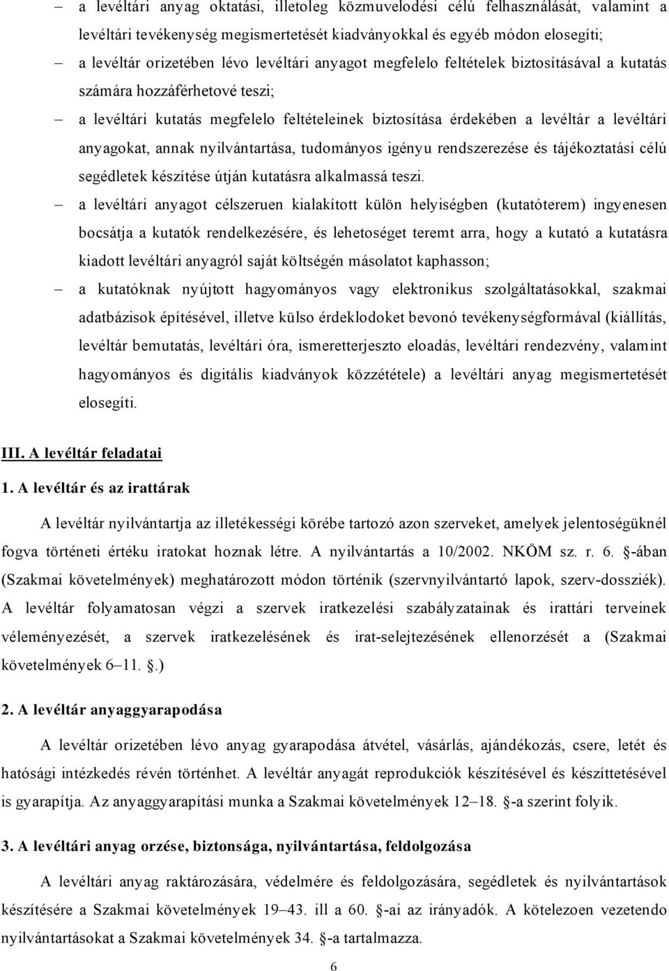 nyilvántartása, tudományos igényu rendszerezése és tájékoztatási célú segédletek készítése útján kutatásra alkalmassá teszi.