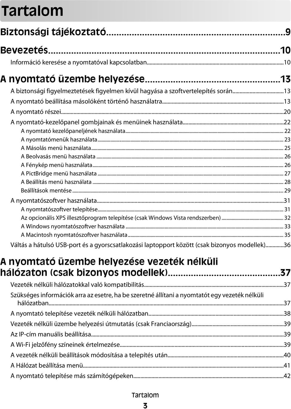 ..20 A nyomtató-kezelőpanel gombjainak és menüinek használata...22 A nyomtató kezelőpaneljének használata... 22 A nyomtatómenük használata... 23 A Másolás menü használata.