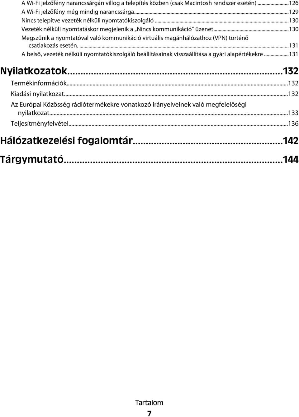 ..130 Megszűnik a nyomtatóval való kommunikáció virtuális magánhálózathoz (VPN) történő csatlakozás esetén.