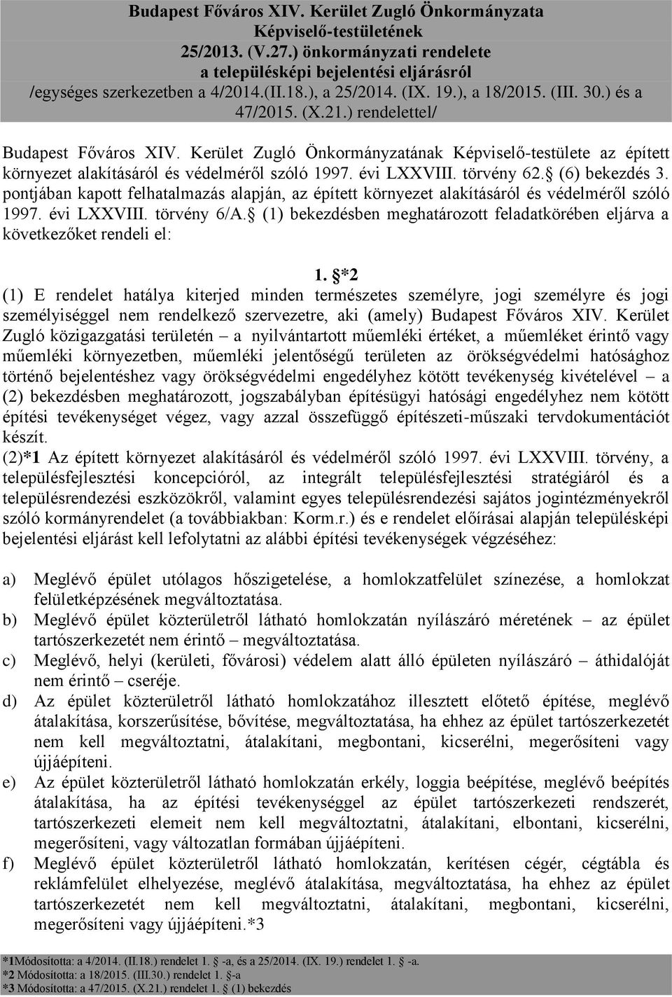 Kerület Zugló Önkormányzatának Képviselő-testülete az épített környezet alakításáról és védelméről szóló 1997. évi LXXVIII. törvény 62. (6) bekezdés 3.