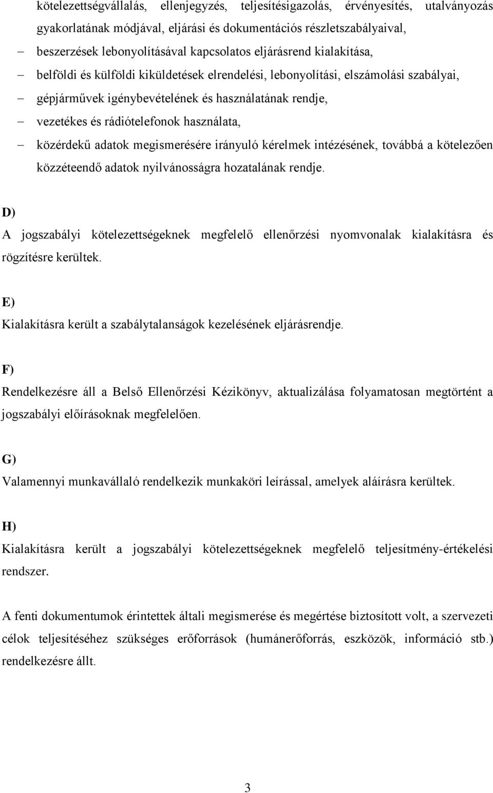 használata, közérdekű adatok megismerésére irányuló kérelmek intézésének, továbbá a kötelezően közzéteendő adatok nyilvánosságra hozatalának rendje.