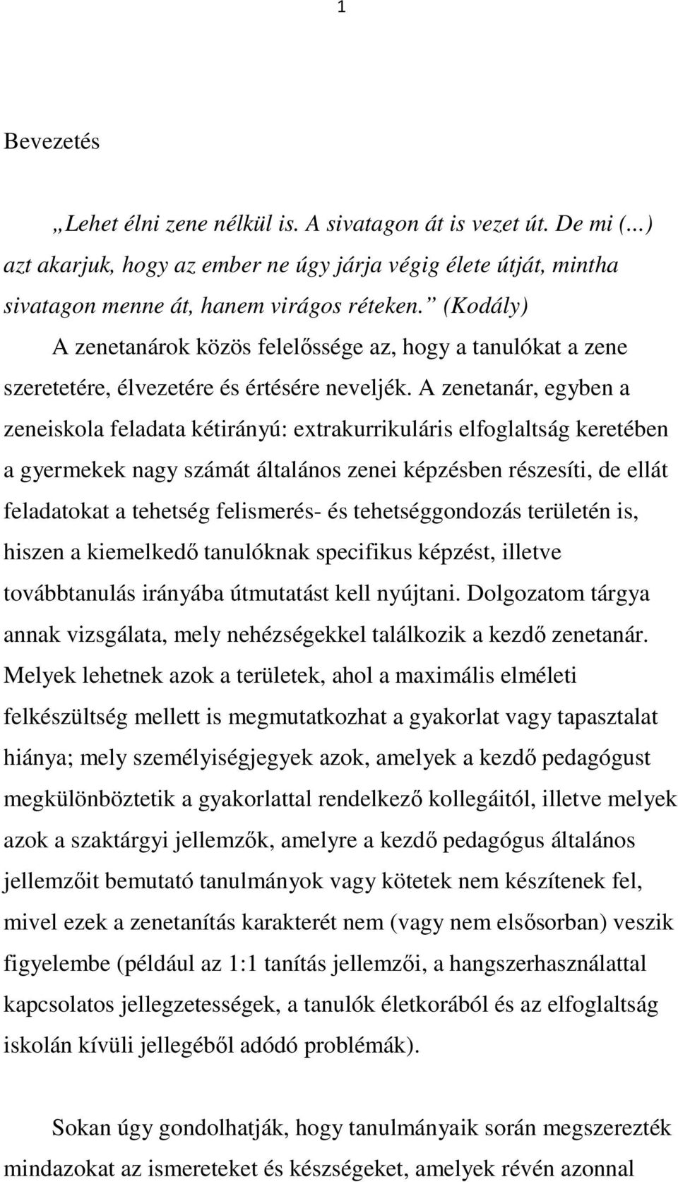 A zenetanár, egyben a zeneiskola feladata kétirányú: extrakurrikuláris elfoglaltság keretében a gyermekek nagy számát általános zenei képzésben részesíti, de ellát feladatokat a tehetség felismerés-