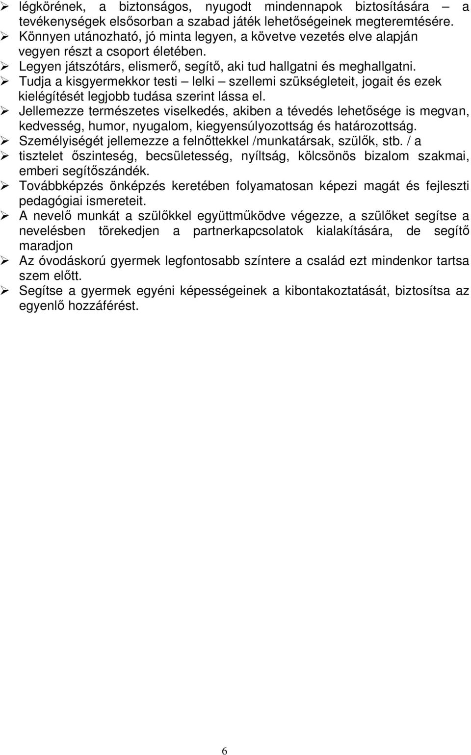 Tudja a kisgyermekkor testi lelki szellemi szükségleteit, jogait és ezek kielégítését legjobb tudása szerint lássa el.