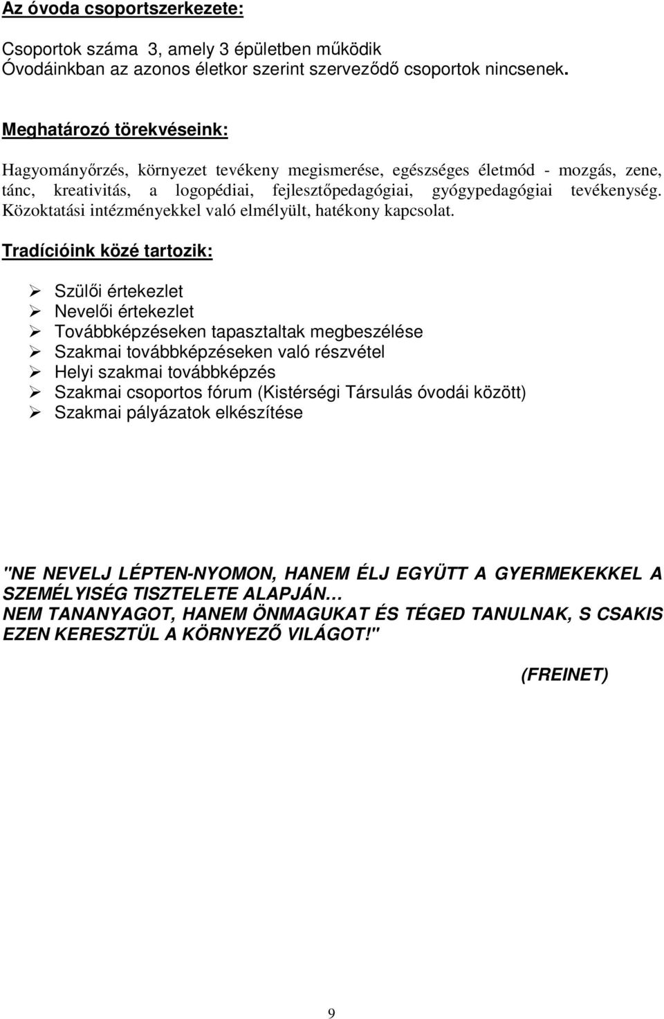Közoktatási intézményekkel való elmélyült, hatékony kapcsolat.