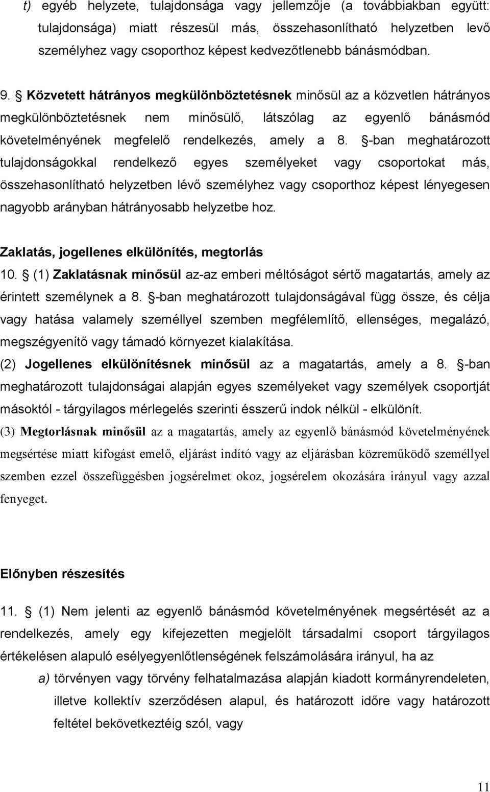 Közvetett hátrányos megkülönböztetésnek minősül az a közvetlen hátrányos megkülönböztetésnek nem minősülő, látszólag az egyenlő bánásmód követelményének megfelelő rendelkezés, amely a 8.