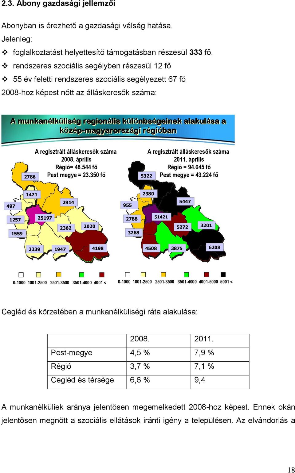 álláskeresők száma: A munkanélküliség g regionális különbségeinek alakulása a közép-magyarországi gi régióbangióban 2786 A regisztrált álláskeresők száma 28. április Régió= 48.544 fő Pest megye = 23.