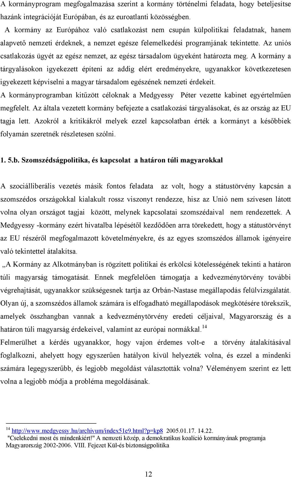 Az uniós csatlakozás ügyét az egész nemzet, az egész társadalom ügyeként határozta meg.