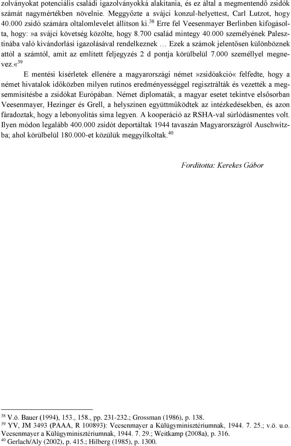 000 személyének Palesztinába való kivándorlási igazolásával rendelkeznek Ezek a számok jelentősen különböznek attól a számtól, amit az említett feljegyzés 2 d pontja körülbelül 7.