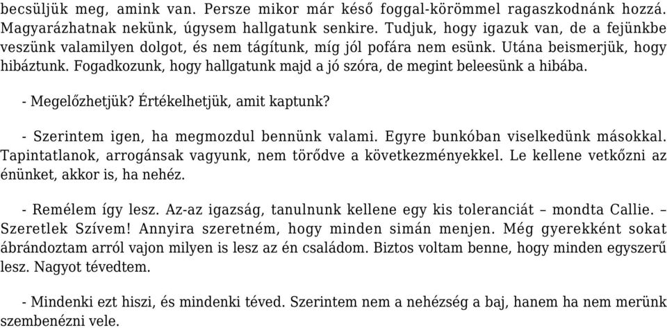 Fogadkozunk, hogy hallgatunk majd a jó szóra, de megint beleesünk a hibába. - Megelőzhetjük? Értékelhetjük, amit kaptunk? - Szerintem igen, ha megmozdul bennünk valami.