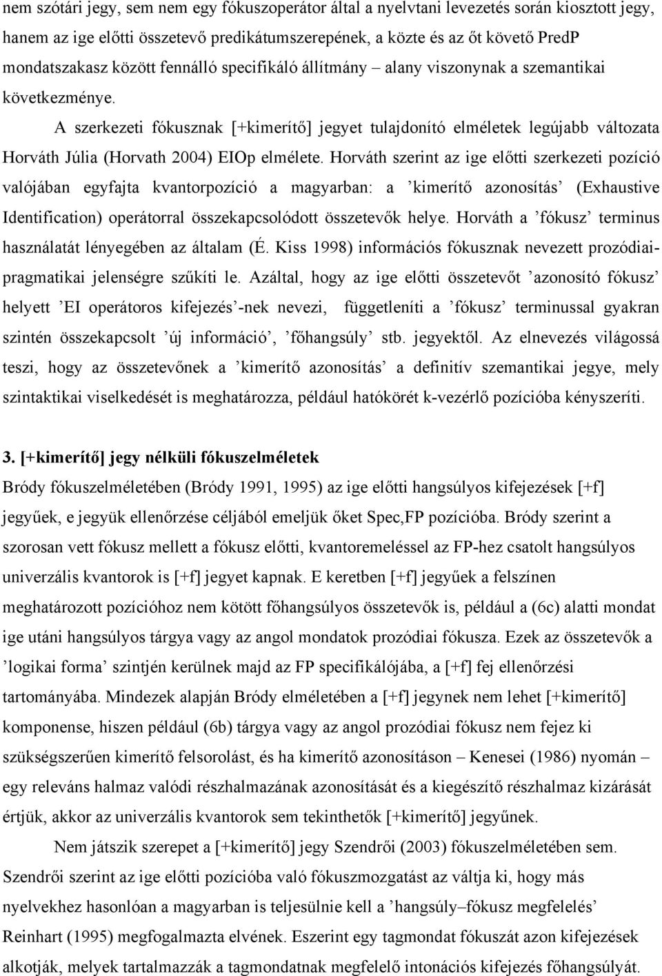 A szerkezeti fókusznak [+kimerítő] jegyet tulajdonító elméletek legújabb változata Horváth Júlia (Horvath 2004) EIOp elmélete.