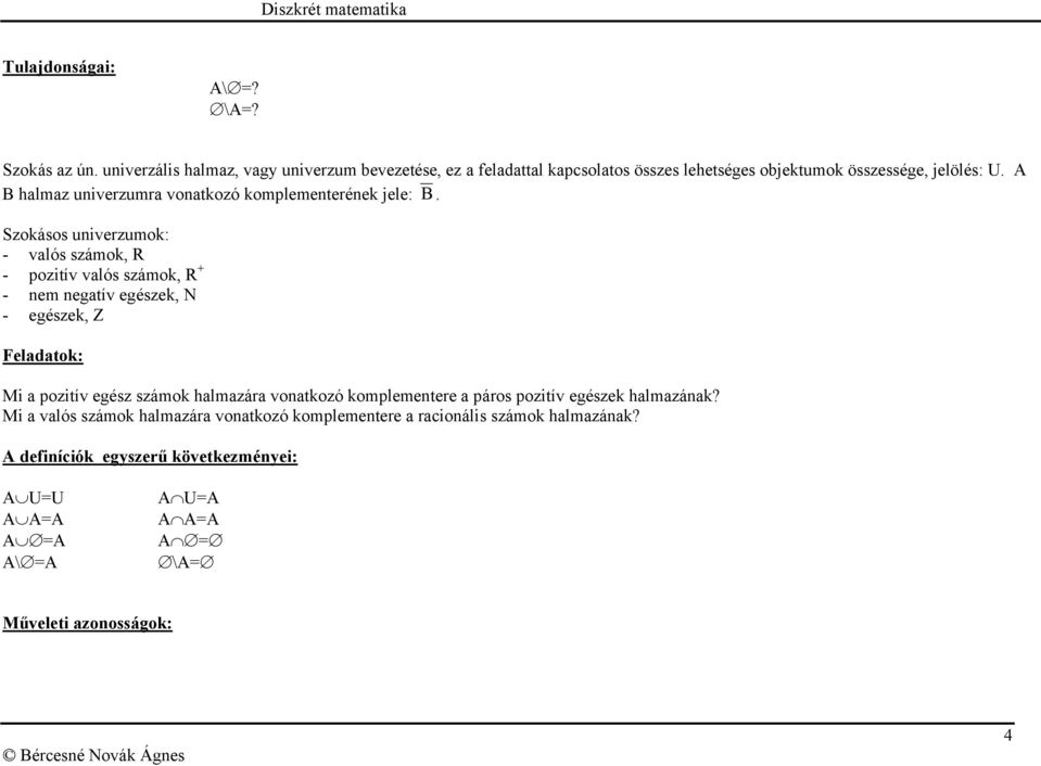 A B halmaz univerzumra vonatkozó komplementerének jele: B.