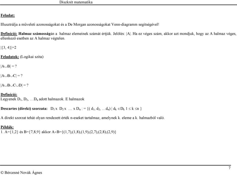 A B C D =? Definíció: Legyenek D 1, D 2, D n adott halmazok.