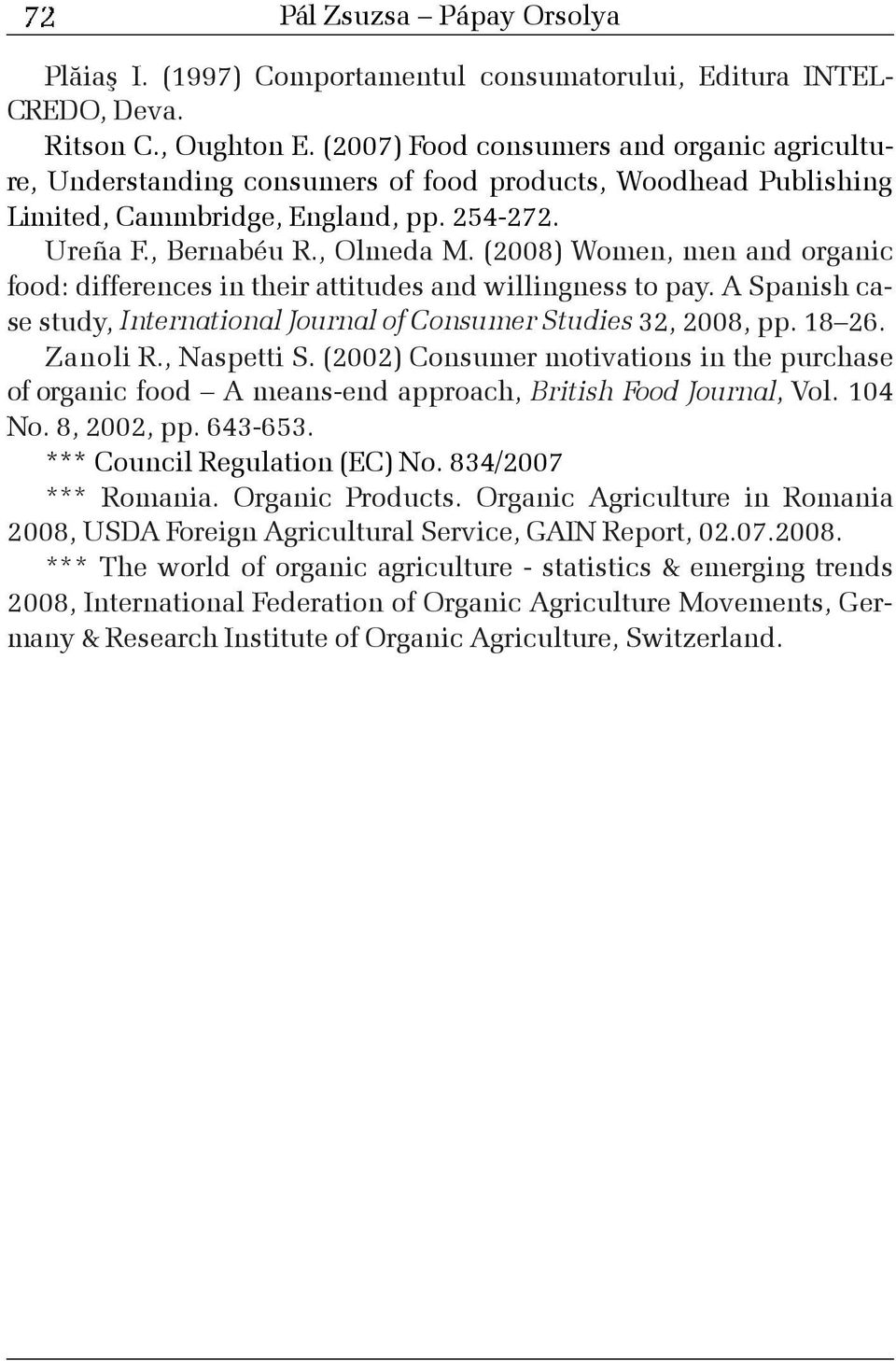 (2008) Women, men and organic food: differences in their attitudes and willingness to pay. A Spanish case study, International Journal of Consumer Studies 32, 2008, pp. 18 26. Zanoli R., Naspetti S.