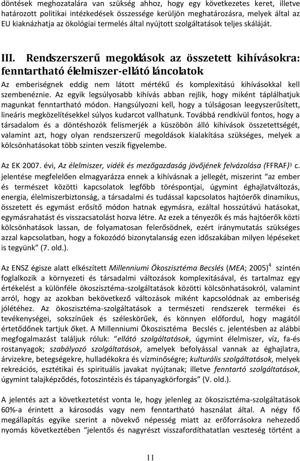 Rendszerszerű megoldások az összetett kihívásokra: fenntartható élelmiszer-ellátó láncolatok Az emberiségnek eddig nem látott mértékű és komplexitású kihívásokkal kell szembenéznie.