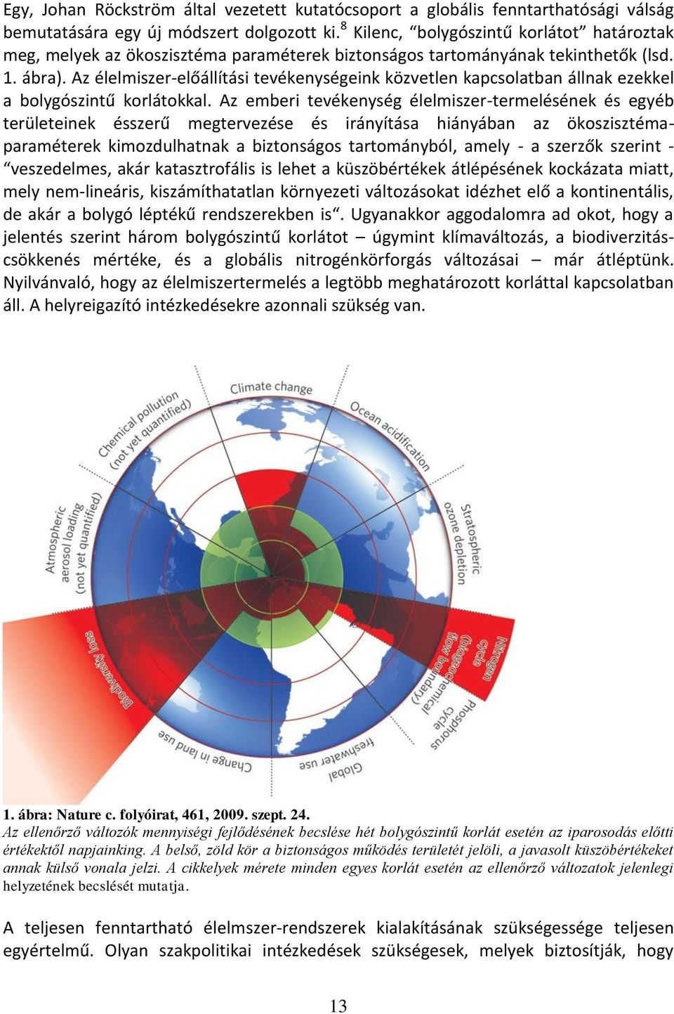 Az élelmiszer-előállítási tevékenységeink közvetlen kapcsolatban állnak ezekkel a bolygószintű korlátokkal.