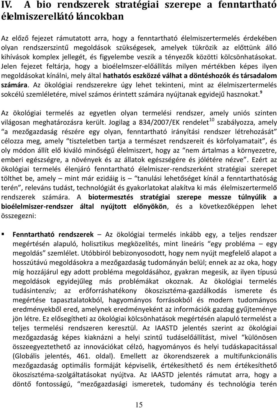 Jelen fejezet feltárja, hogy a bioélelmszer-előállítás milyen mértékben képes ilyen megoldásokat kínálni, mely által hathatós eszközzé válhat a döntéshozók és társadalom számára.