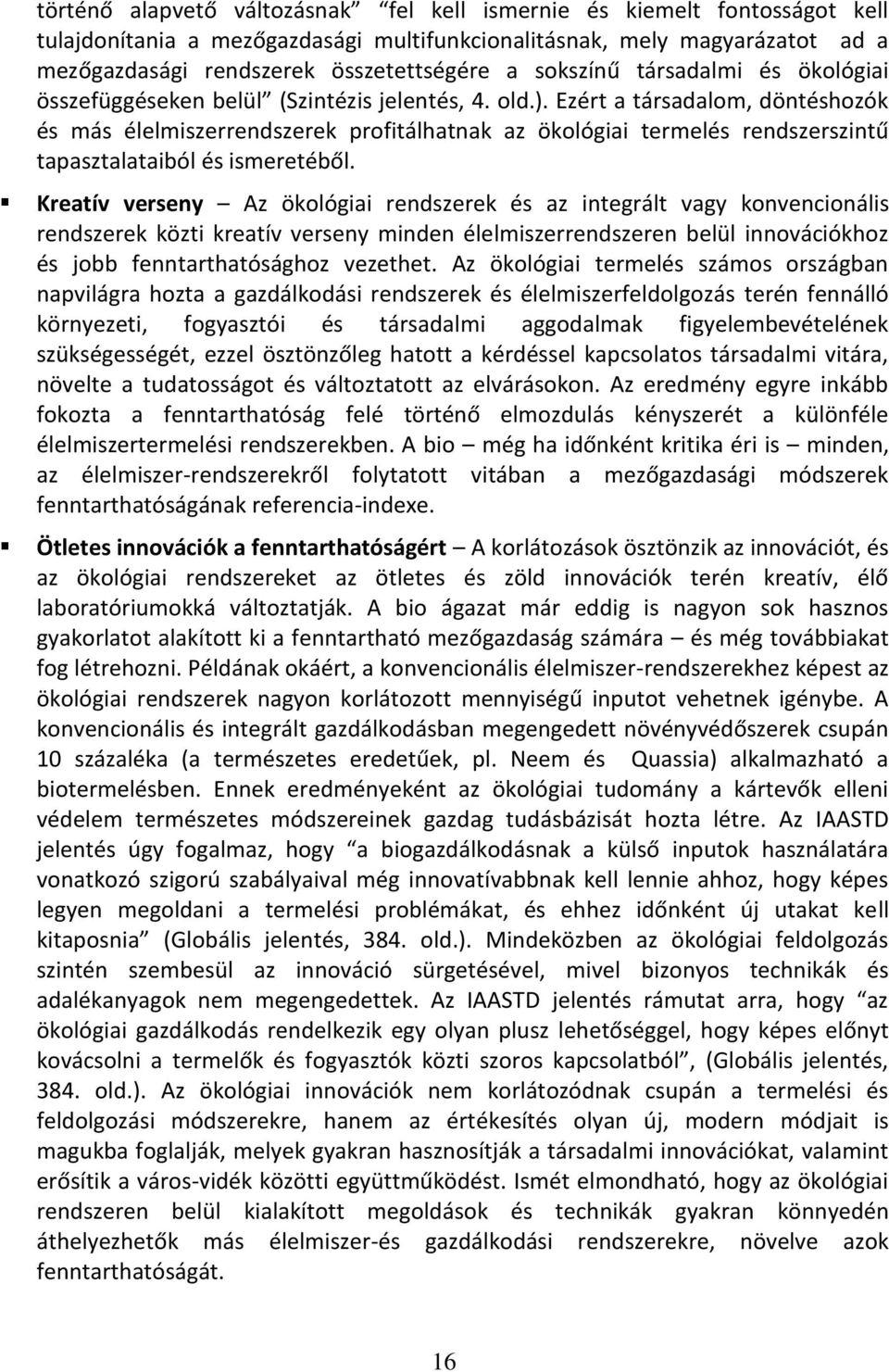 Ezért a társadalom, döntéshozók és más élelmiszerrendszerek profitálhatnak az ökológiai termelés rendszerszintű tapasztalataiból és ismeretéből.