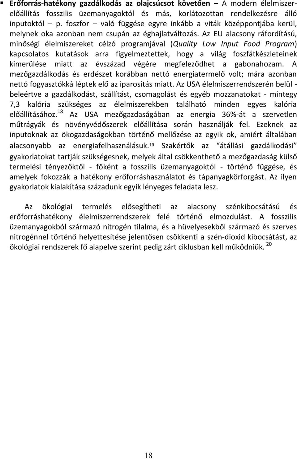 Az EU alacsony ráfordítású, minőségi élelmiszereket célzó programjával (Quality Low Input Food Program) kapcsolatos kutatások arra figyelmeztettek, hogy a világ foszfátkészleteinek kimerülése miatt