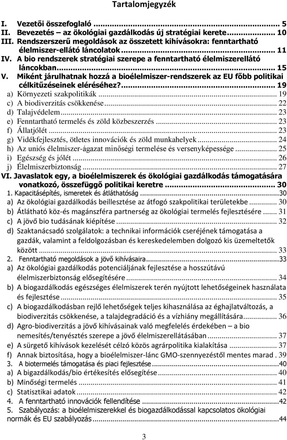 Miként járulhatnak hozzá a bioélelmiszer-rendszerek az EU főbb politikai célkitűzéseinek eléréséhez?... 19 a) Környezeti szakpolitikák... 19 c) A biodiverzitás csökkenése... 22 d) Talajvédelem.