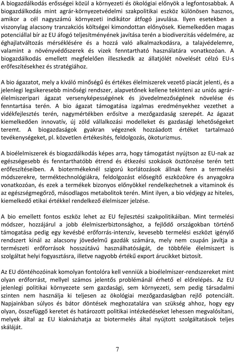 Ilyen esetekben a viszonylag alacsony tranzakciós költségei kimondottan előnyösek.