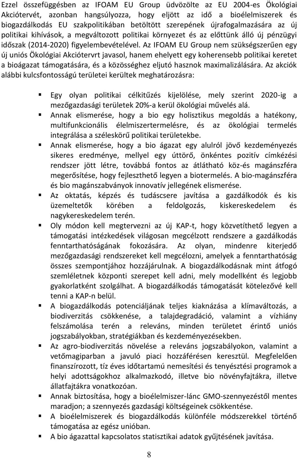 Az IFOAM EU Group nem szükségszerűen egy új uniós Ökológiai Akciótervrt javasol, hanem ehelyett egy koherensebb politikai keretet a bioágazat támogatására, és a közösséghez eljutó hasznok