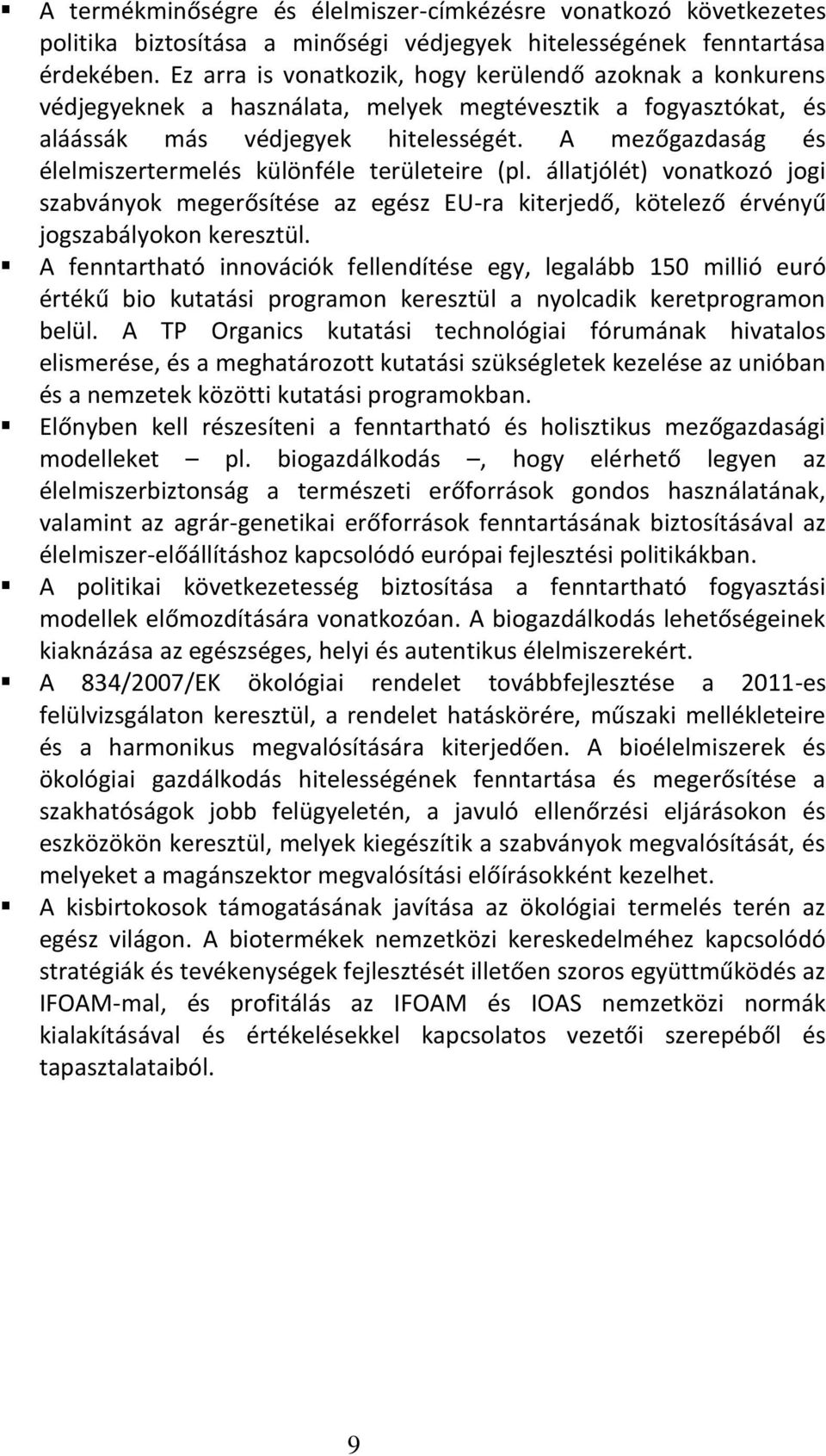 A mezőgazdaság és élelmiszertermelés különféle területeire (pl. állatjólét) vonatkozó jogi szabványok megerősítése az egész EU-ra kiterjedő, kötelező érvényű jogszabályokon keresztül.