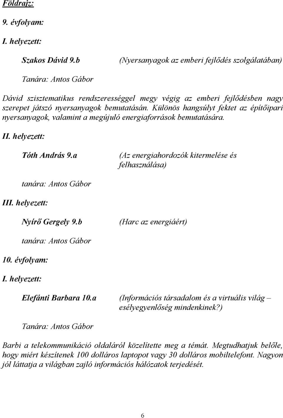 Különös hangsúlyt fektet az építőipari nyersanyagok, valamint a megújuló energiaforrások bemutatására. I Tóth András 9.