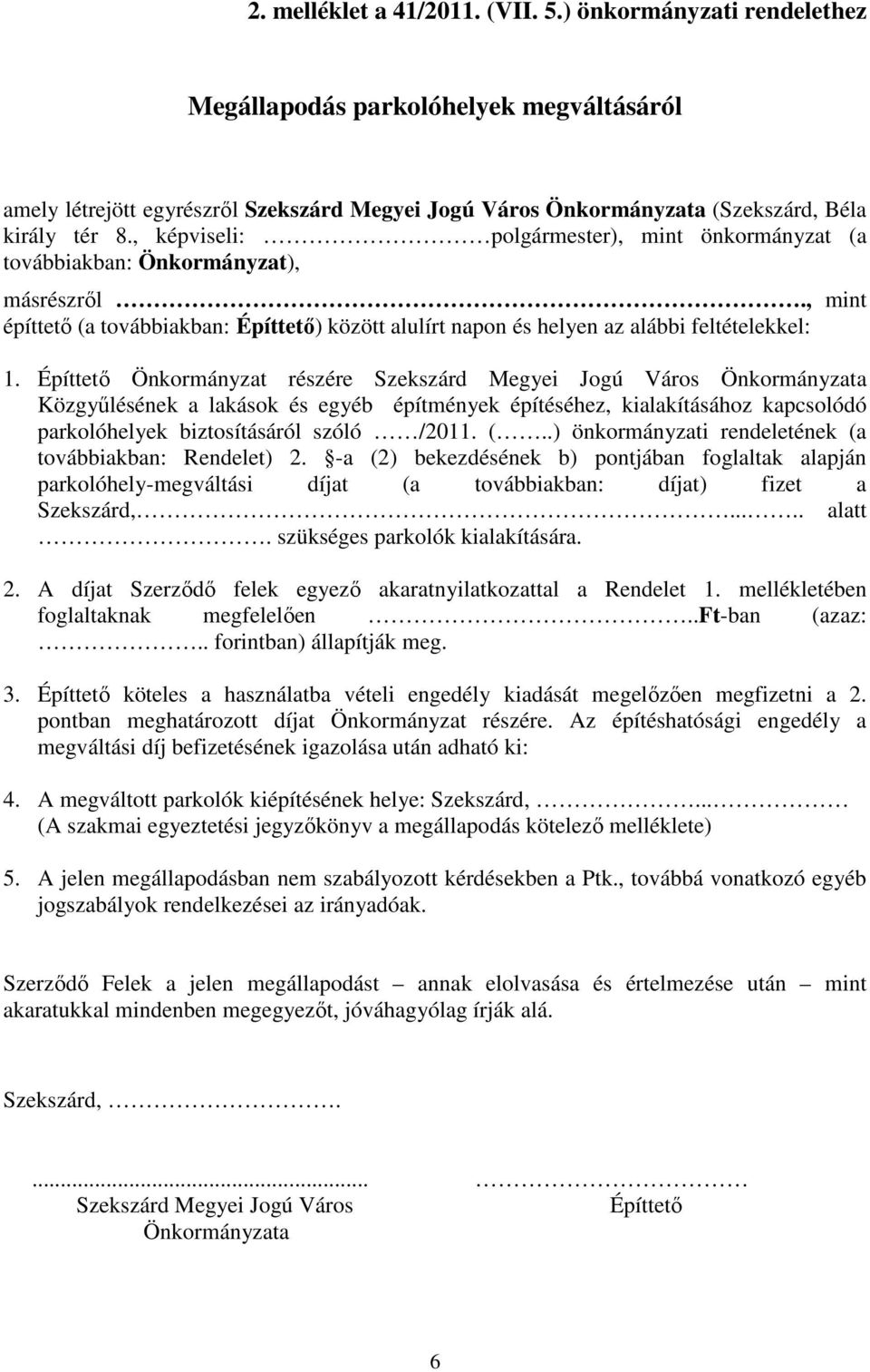 Építtetı Önkormányzat részére Szekszárd Megyei Jogú Város Önkormányzata Közgyőlésének a lakások és egyéb építmények építéséhez, kialakításához kapcsolódó parkolóhelyek biztosításáról szóló /2011. (.