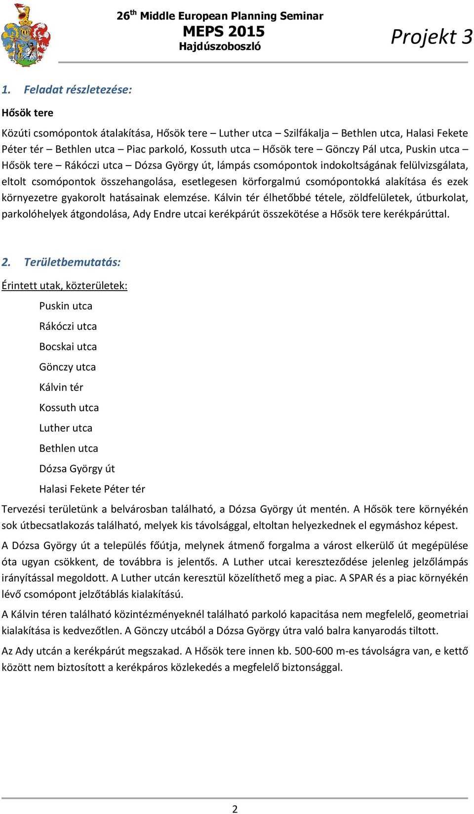 és ezek környezetre gyakorolt hatásainak elemzése. Kálvin tér élhetőbbé tétele, zöldfelületek, útburkolat, parkolóhelyek átgondolása, Ady Endre utcai kerékpárút összekötése a Hősök tere kerékpárúttal.