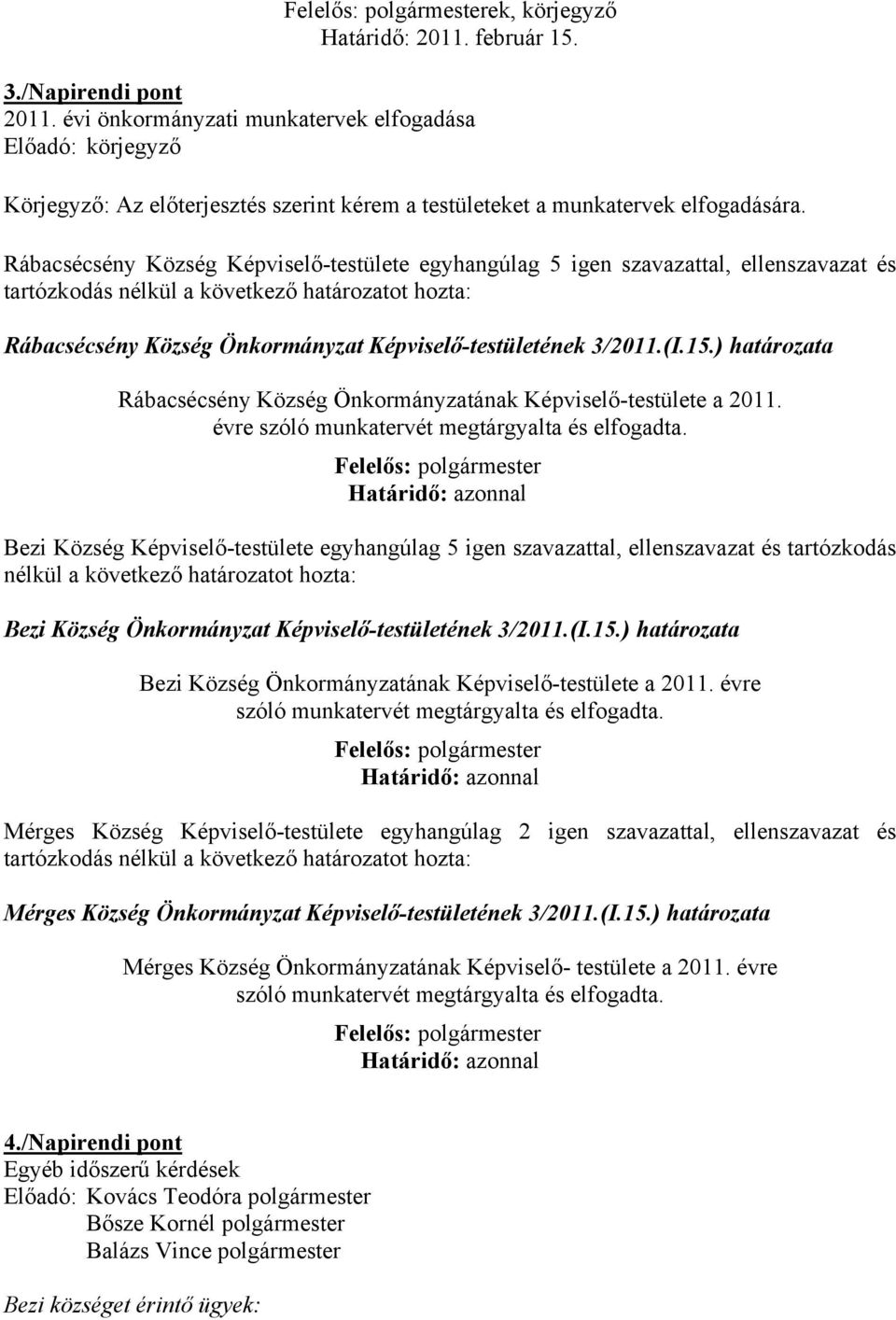 Rábacsécsény Község Képviselő-testülete egyhangúlag 5 igen szavazattal, ellenszavazat és Rábacsécsény Község Önkormányzat Képviselő-testületének 3/2011.(I.15.