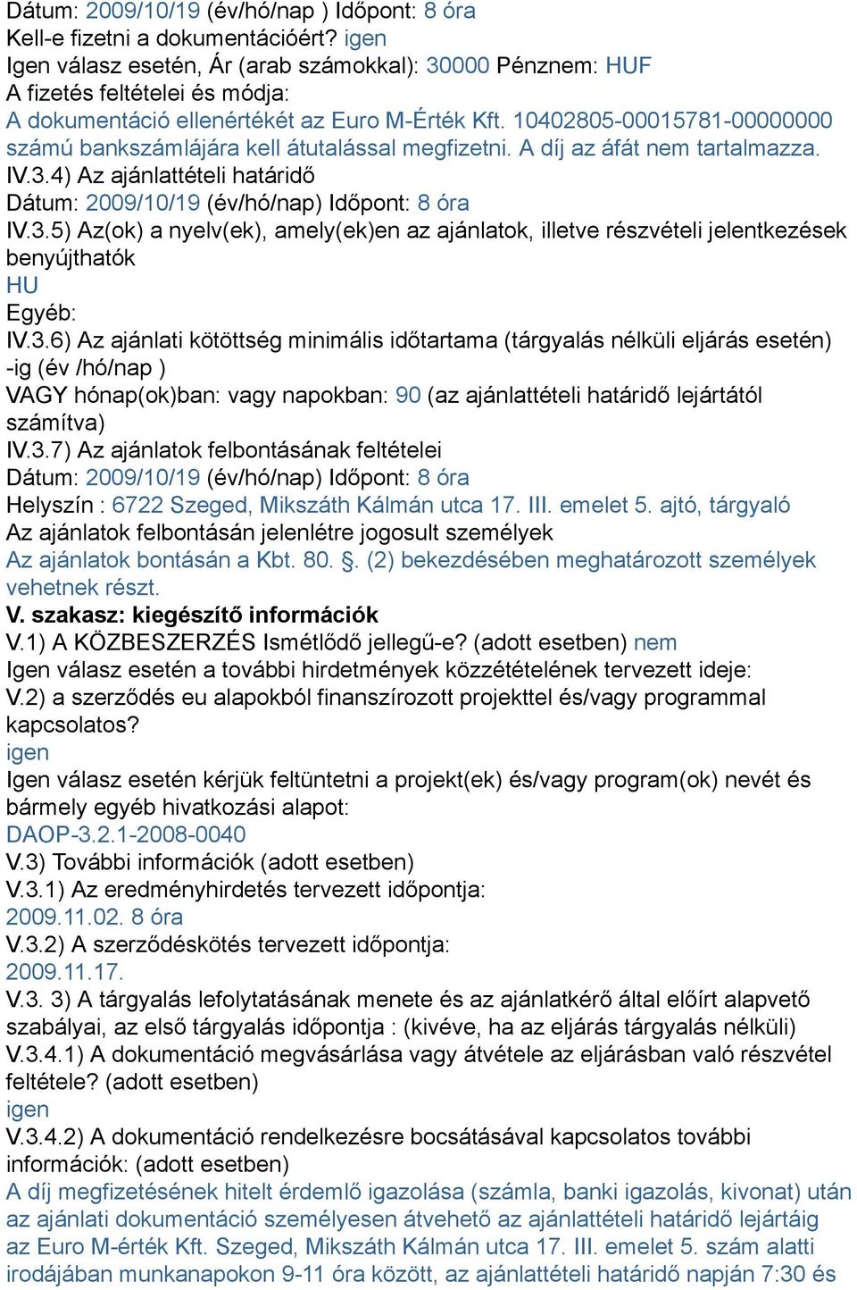 10402805-00015781-00000000 számú bankszámlájára kell átutalással megfizetni. A díj az áfát nem tartalmazza. IV.3.