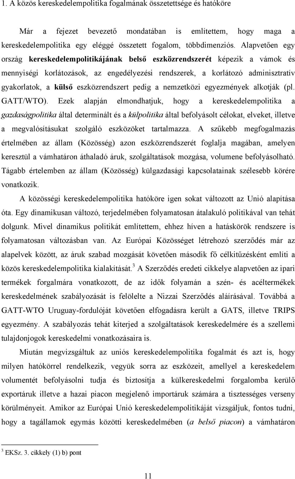 eszközrendszert pedig a nemzetközi egyezmények alkotják (pl. GATT/WTO).