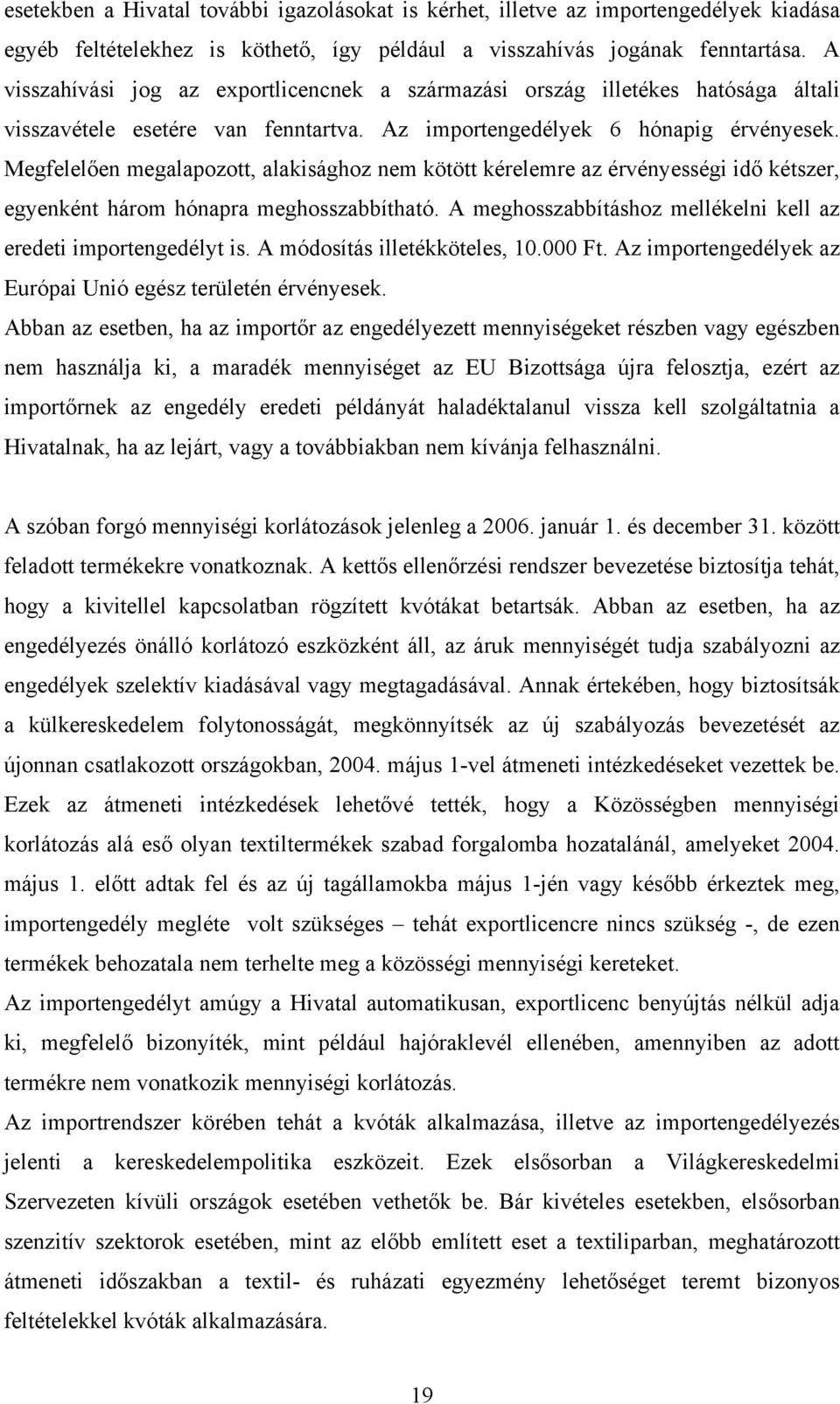 Megfelelően megalapozott, alakisághoz nem kötött kérelemre az érvényességi idő kétszer, egyenként három hónapra meghosszabbítható. A meghosszabbításhoz mellékelni kell az eredeti importengedélyt is.