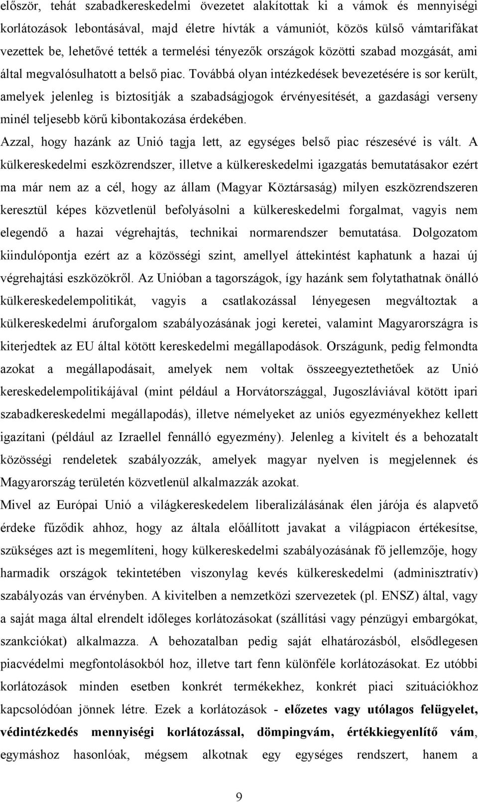 Továbbá olyan intézkedések bevezetésére is sor került, amelyek jelenleg is biztosítják a szabadságjogok érvényesítését, a gazdasági verseny minél teljesebb körű kibontakozása érdekében.