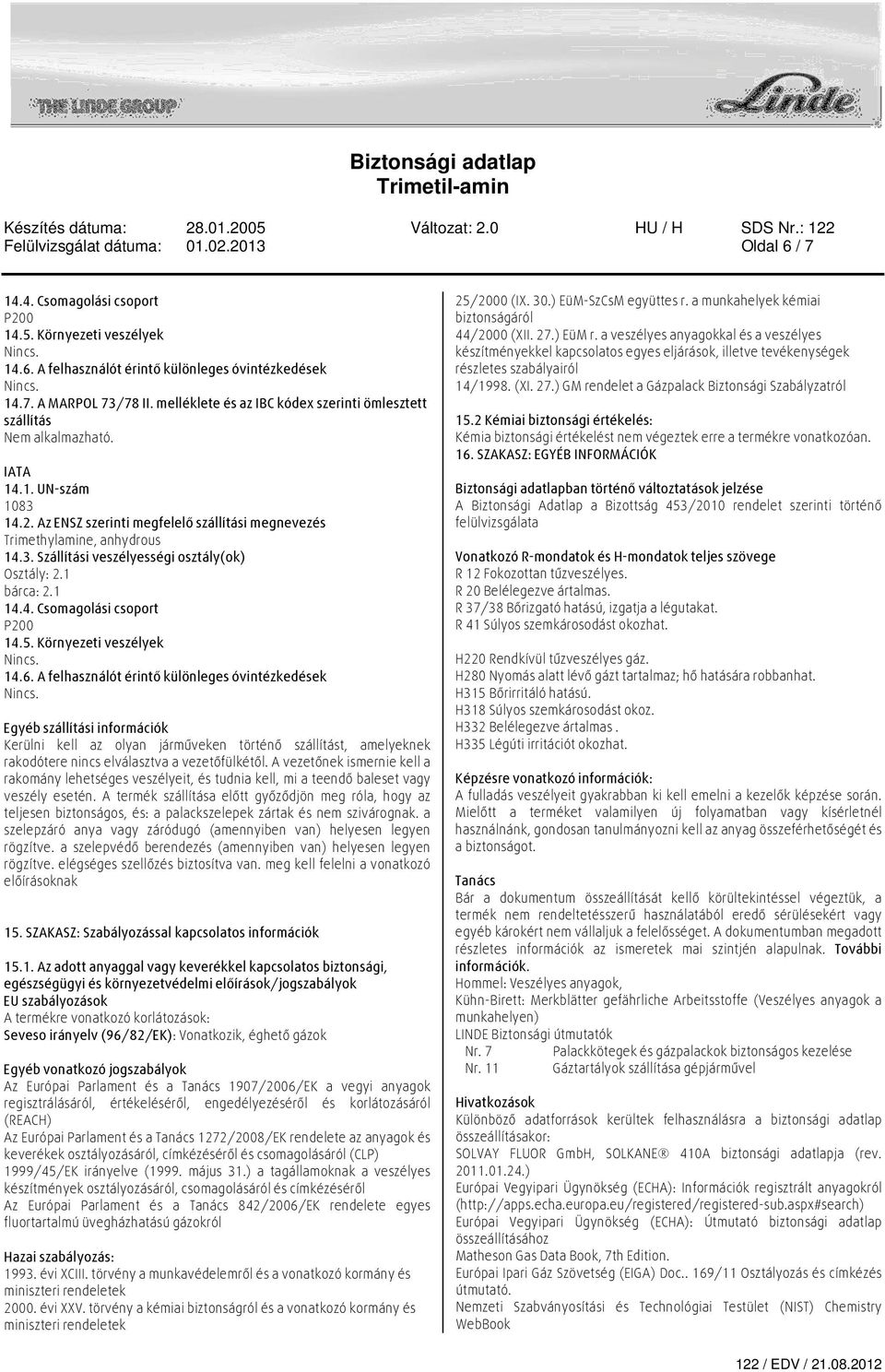 1 bárca: 2.1 14.4. Csomagolási csoport P200 14.5. Környezeti veszélyek 14.6.