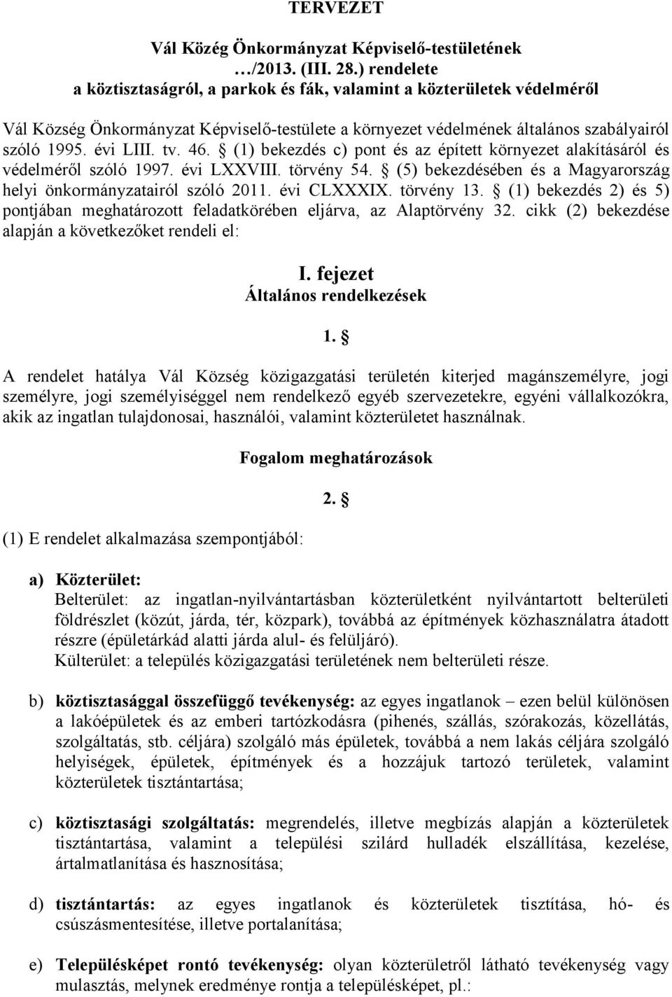 46. (1) bekezdés c) pont és az épített környezet alakításáról és védelméről szóló 1997. évi LXXVIII. törvény 54. (5) bekezdésében és a Magyarország helyi önkormányzatairól szóló 2011. évi CLXXXIX.