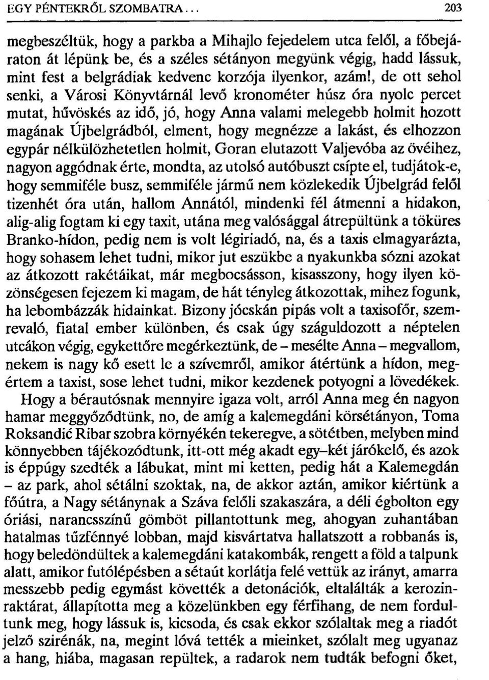 , de ott sehol senki, a Városi Könyvtárnál lev ő kronométer húsz óra nyolc percet mutat, hűvöskés az idő, jó, hogy Anna valami melegebb holmit hozott magának Újbelgrádból, elment, hogy megnézze a