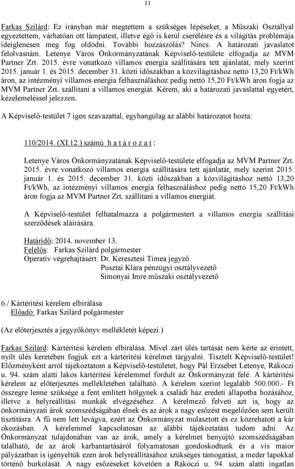 évre vonatkozó villamos energia szállítására tett ajánlatát, mely szerint 2015. január 1. és 2015. december 31.