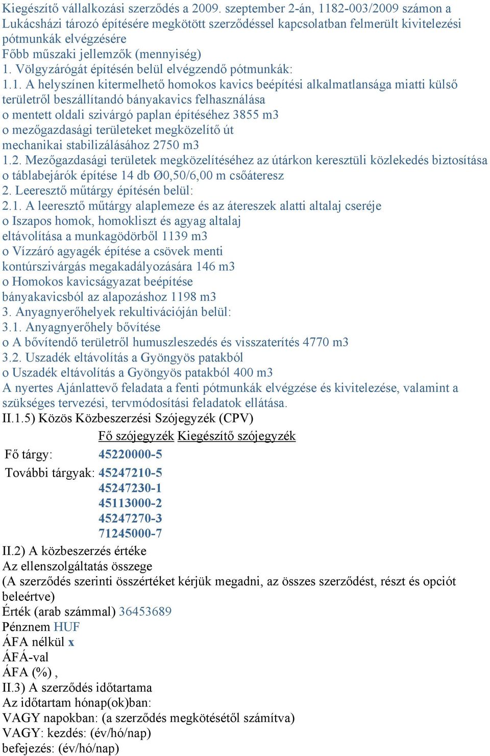 Völgyzárógát építésén belül elvégzendő pótmunkák: 1.