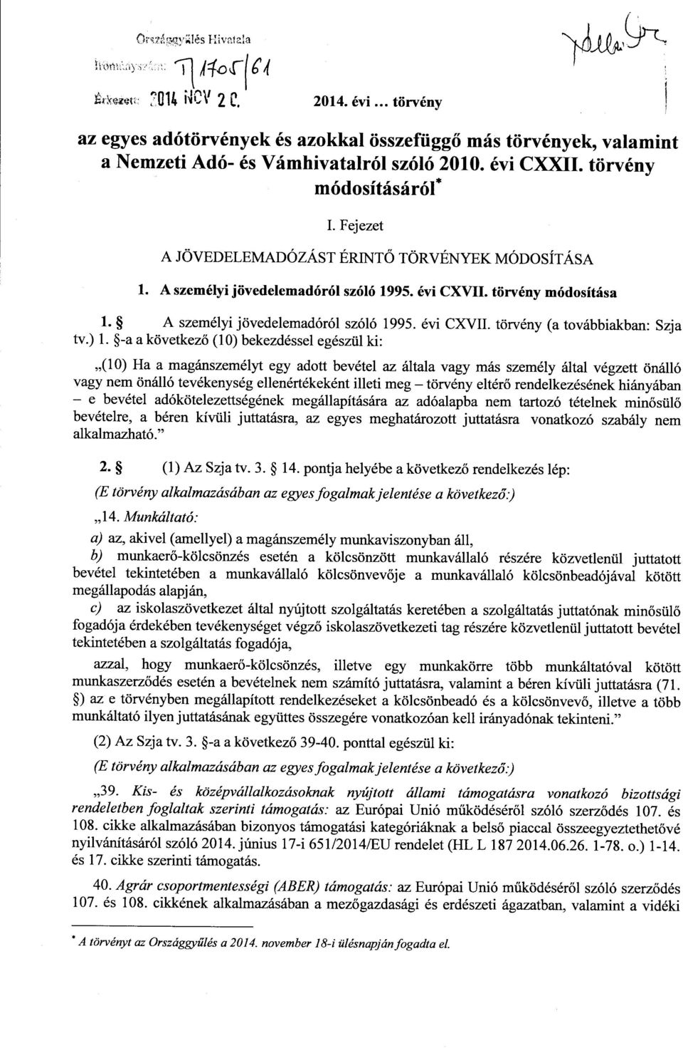 ) 1. -a a következő (10) bekezdéssel egészül ki : (10) Ha a magánszemélyt egy adott bevétel az általa vagy más személy által végzett önáll ó vagy nem önálló tevékenység ellenértékeként illeti meg