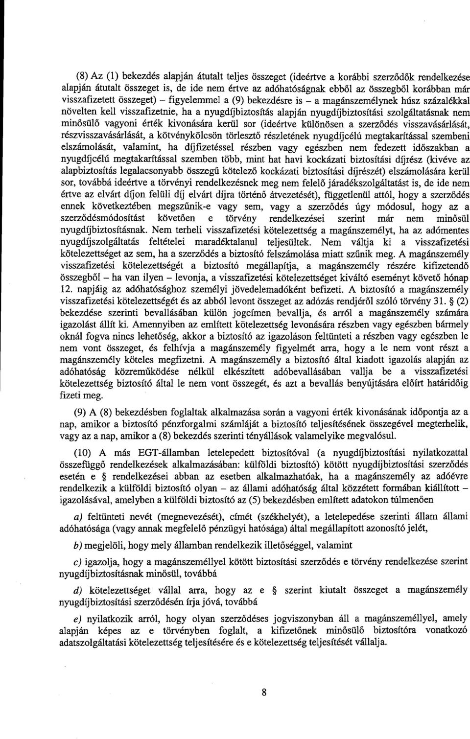 minősül ő vagyoni érték kivonására kerül sor (ideértve különösen a szerz ődés visszavásárlását, részvisszavásárlását, a kötvénykölcsön törlesztő részletének nyugdíjcélú megtakarítással szembeni