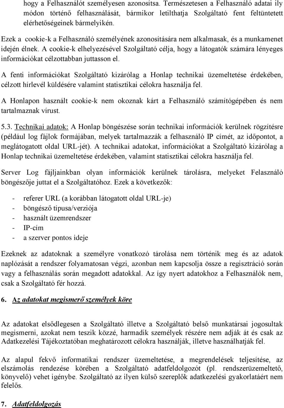 A cookie-k elhelyezésével Szolgáltató célja, hogy a látogatók számára lényeges információkat célzottabban juttasson el.