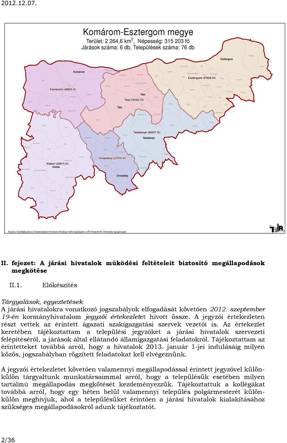 Az értekezlet keretében tájékoztattam a települési jegyzőket a járási hivatalok szervezeti felépítéséről, a járások által ellátandó államigazgatási feladatokról.