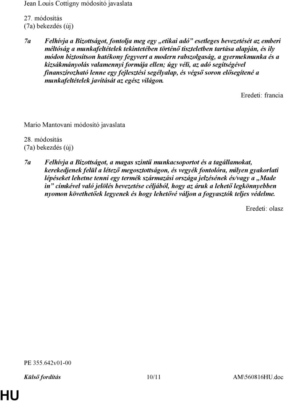 ily módon biztosítson hatékony fegyvert a modern rabszolgaság, a gyermekmunka és a kizsákmányolás valamennyi formája ellen; úgy véli, az adó segítségével finanszírozható lenne egy fejlesztési